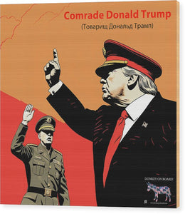 Comrade Donald Trump 1 - Wood Print