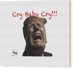 Cry Baby Cry - Wood Print