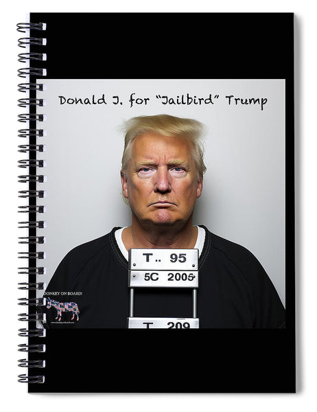 Donald J. Jailbird Trump - Spiral Notebook