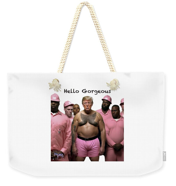 Hello Gorgeous - Weekender Tote Bag