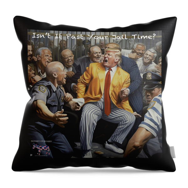 Isn't It Past Your Jail Time? 2 - Throw Pillow