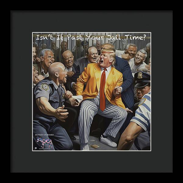 Isn't It Past Your Jail Time? 2 - Framed Print