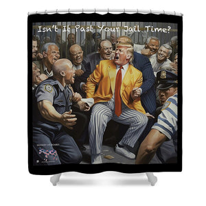 Isn't It Past Your Jail Time? 2 - Shower Curtain