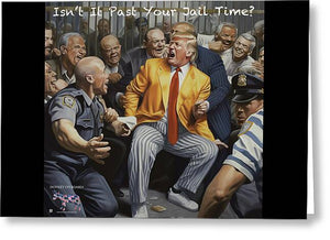 Isn't It Past Your Jail Time? 2 - Greeting Card